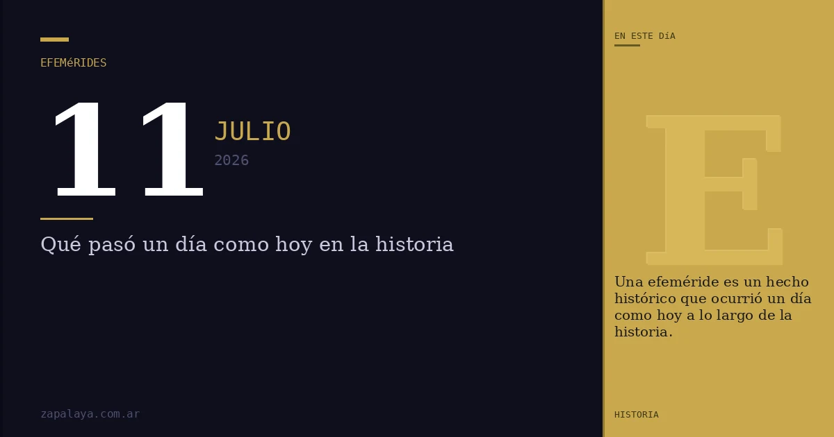 Efemérides del 11 de julio de 2026: qué pasó un día como hoy y seguro no lo sabías