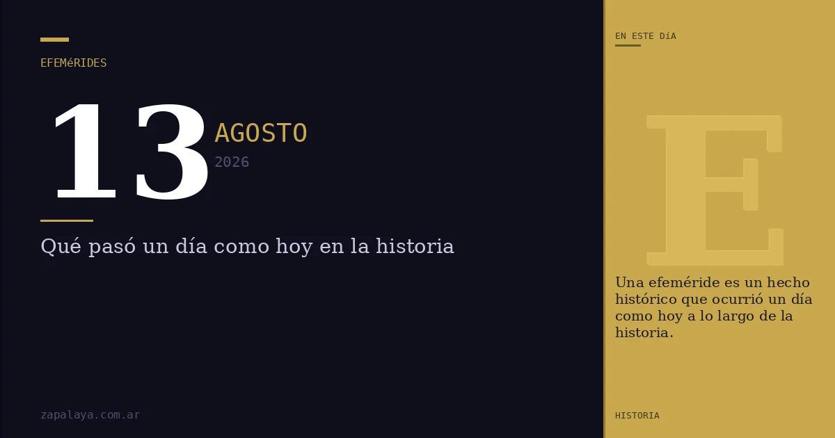 Efemérides del 13 de agosto de 2026: qué pasó un día como hoy y seguro no lo sabías