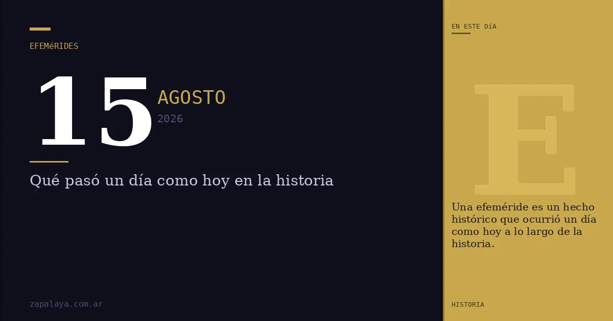 Efemérides del 15 de agosto de 2026: qué pasó un día como hoy y seguro no lo sabías