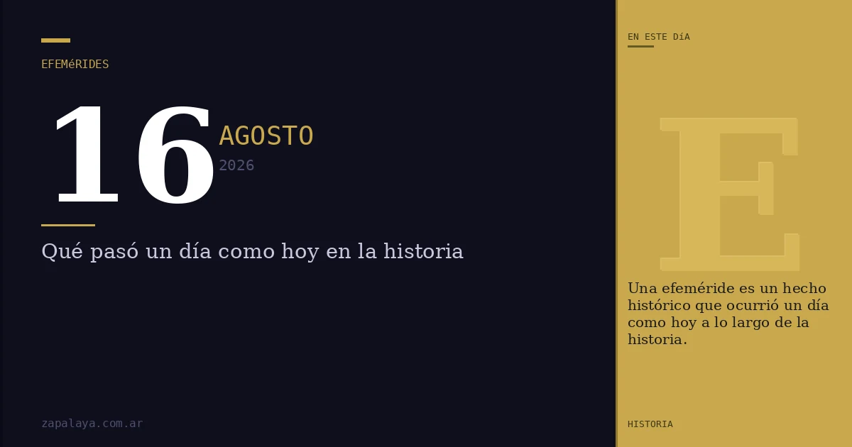 Efemérides del 16 de agosto de 2026: qué pasó un día como hoy y seguro no lo sabías