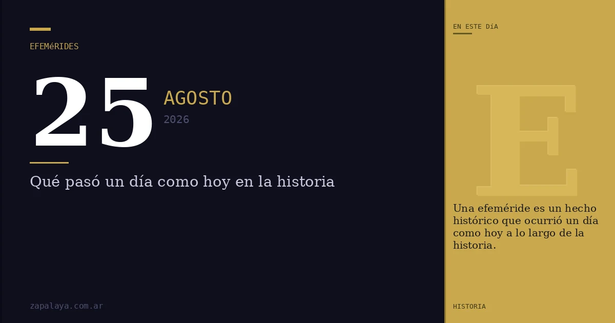 Efemérides del 25 de agosto de 2026: qué pasó un día como hoy y seguro no lo sabías