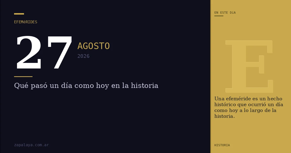 Efemérides del 27 de agosto de 2026: qué pasó un día como hoy y seguro no lo sabías