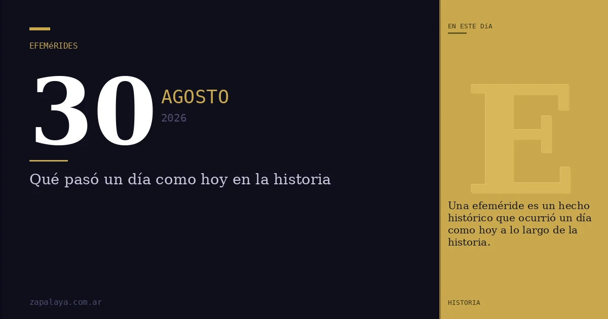Efemérides del 30 de agosto de 2026: qué pasó un día como hoy y seguro no lo sabías