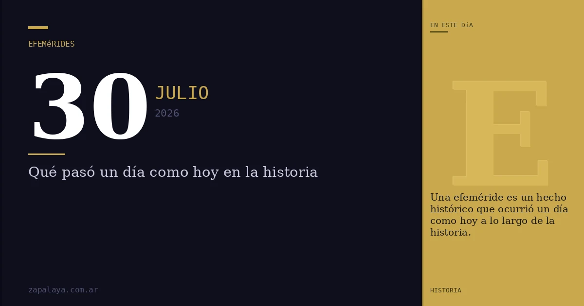 Efemérides del 30 de julio de 2026: qué pasó un día como hoy y seguro no lo sabías