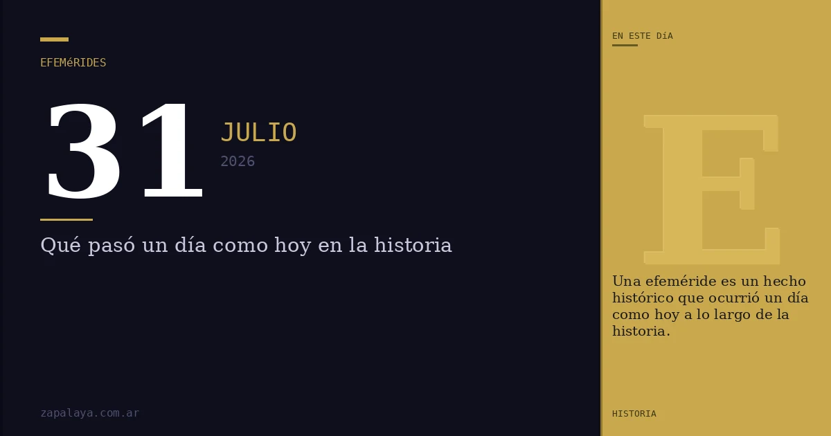Efemérides del 31 de julio de 2026: qué pasó un día como hoy y seguro no lo sabías
