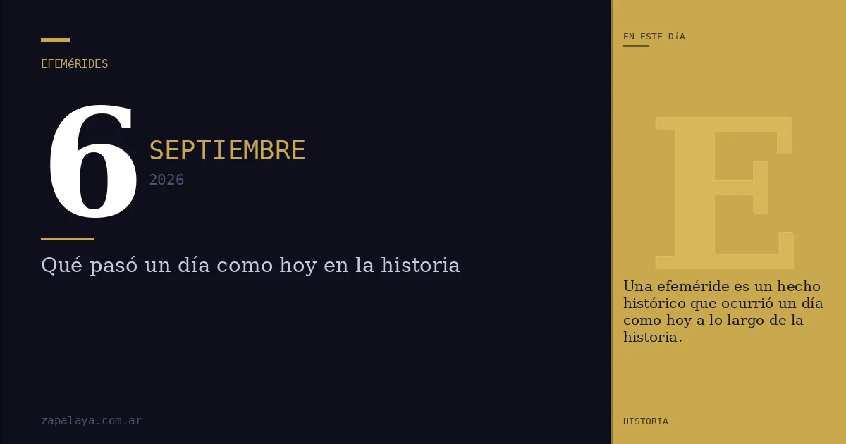 Efemérides del 6 de septiembre de 2026: qué pasó un día como hoy y seguro no lo sabías