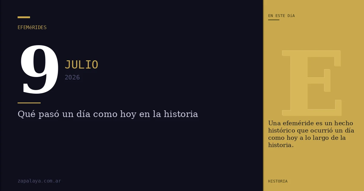 Efemérides del 9 de julio de 2026: qué pasó un día como hoy y seguro no lo sabías
